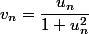 v_n=\dfrac{u_n}{1+u_n ^2}